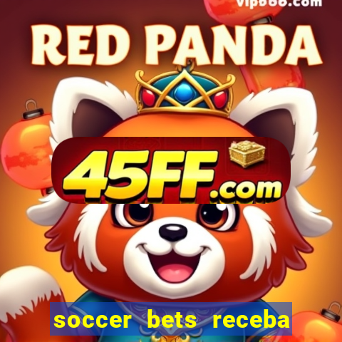 soccer bets receba seu dinheiro
